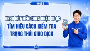 RR88 Rút Tiền Chưa Nhận Được Phải Làm Sao?